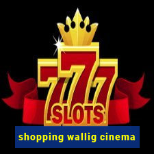 shopping wallig cinema